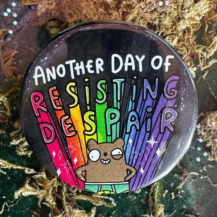 Another Day of Resisting Despair Bear Badge by Katie Abey