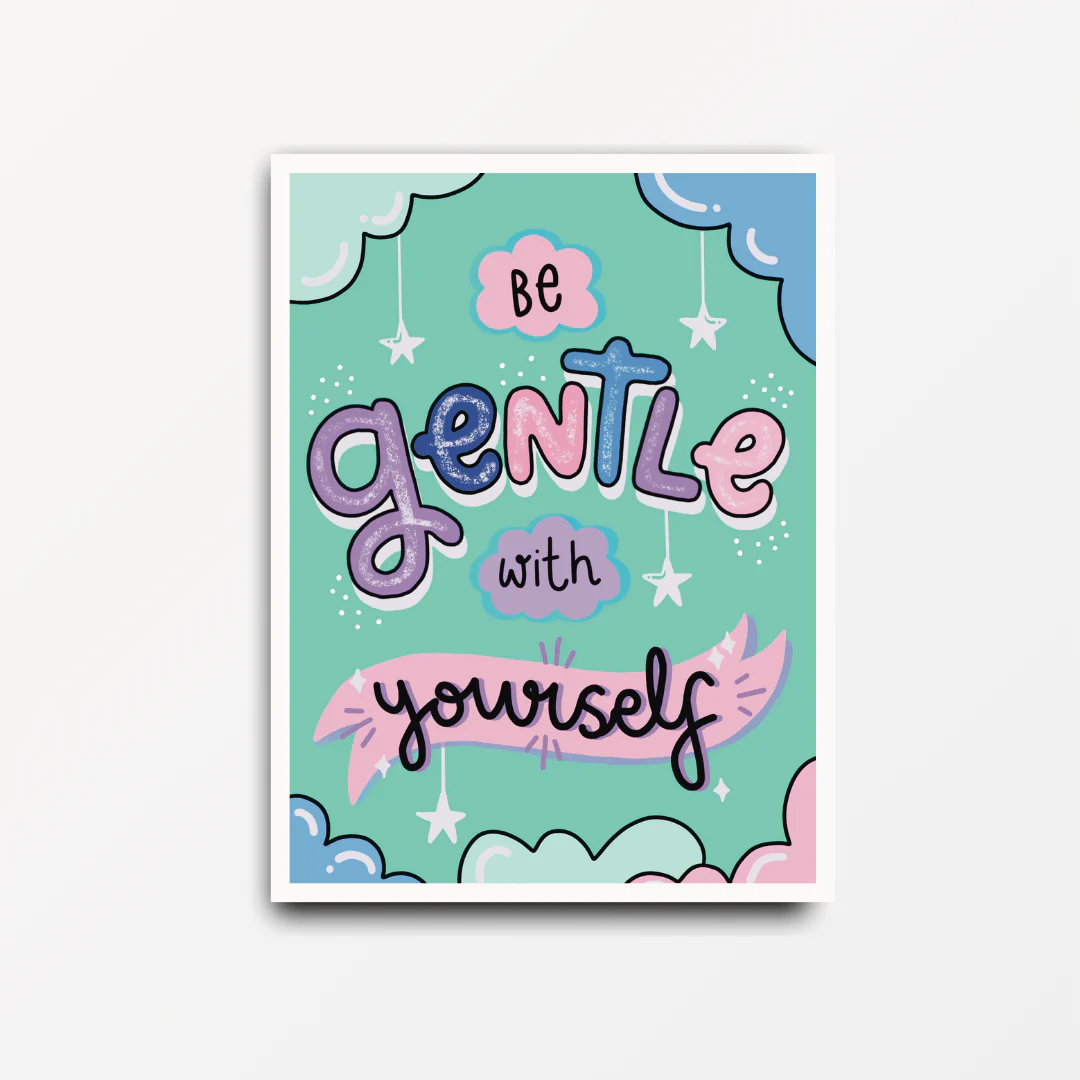 Be Gentle With Yourself - Motivational & Inspirational Poster Print