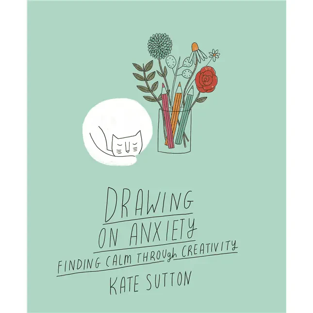 Drawing on Anxiety - Finding Calm Through Creativity (By Kate Sutton)