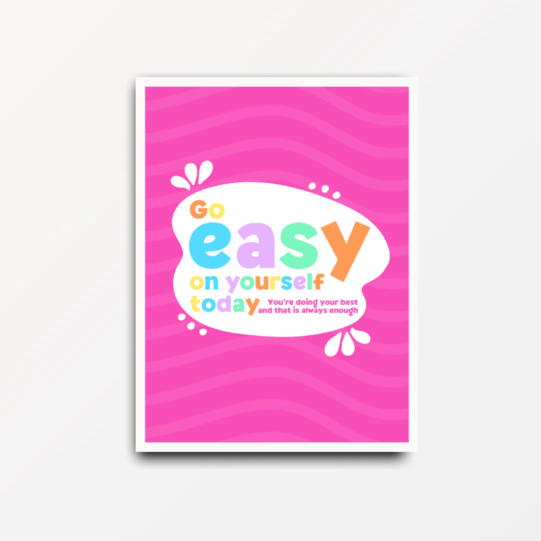 Go Easy On Yourself - Motivational & Inspirational Self-Care Poster Print