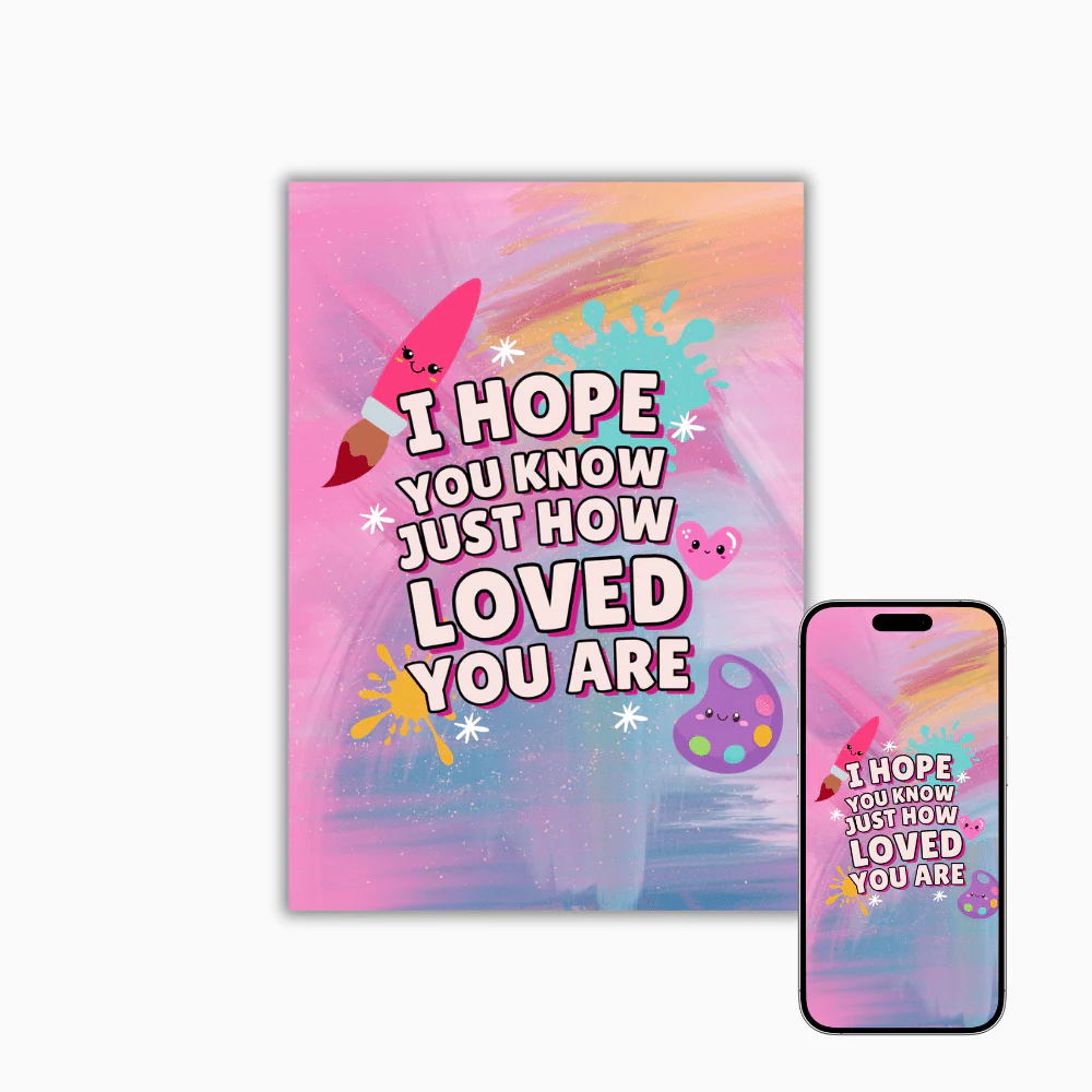 How Loved You Are - Digital Download Motivational Printable and Phone Wallpaper