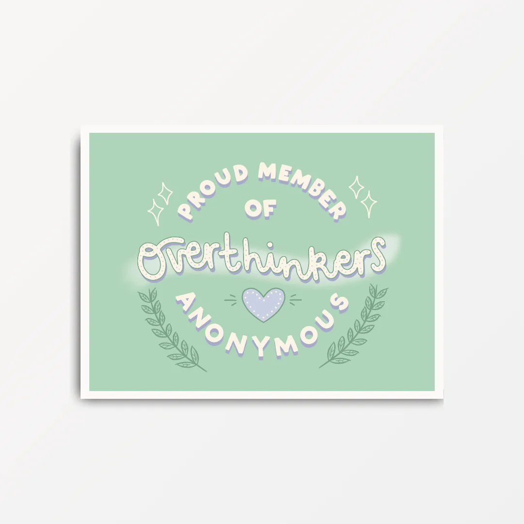 Proud Member of Overthinkers Anonymous - Motivational & Inspirational Poster Print