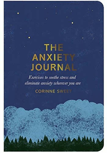 The Anxiety Journal: Exercises to Soothe Stress and Eliminate Anxiety Wherever You Are (By Corinne Sweet)