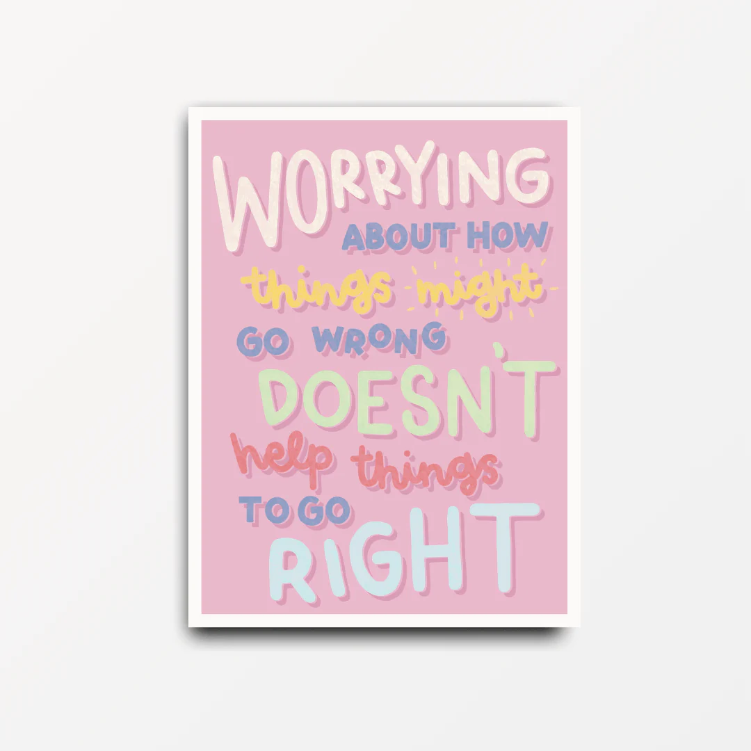 Worrying About How Things Might Go Wrong - Motivational & Inspirational Poster Print